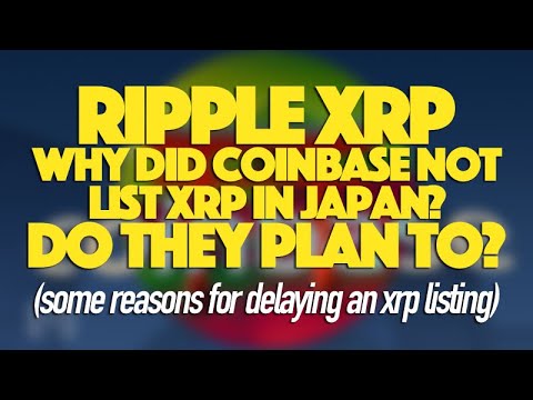 Ripple XRP: Why Did Coinbase Not List XRP In Japan? Do They Plan To?